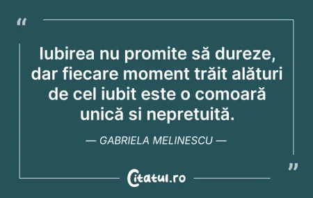 Citeste si: Iubirea nu promite să dureze, dar fiecar...