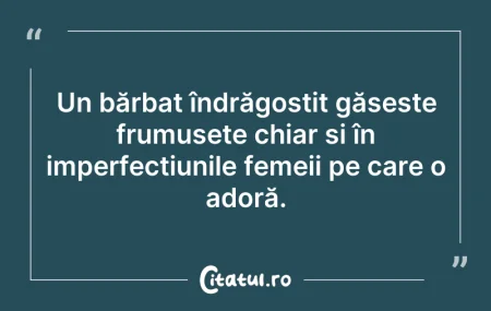 Citeste si: Un bărbat îndrăgostit găsește frumusețe ...