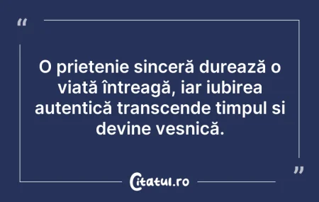 Citeste si: O prietenie sinceră durează o viață într...