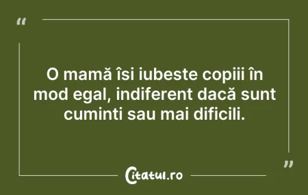 Citeste si: O mamă își iubește copiii în mod egal, i...