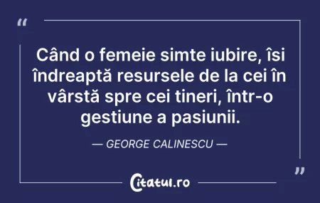 Citeste si: Când o femeie simte iubire, își îndreapt...