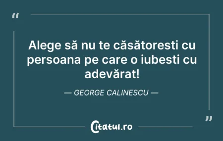 Citeste si: Alege să nu te căsătorești cu persoana p...