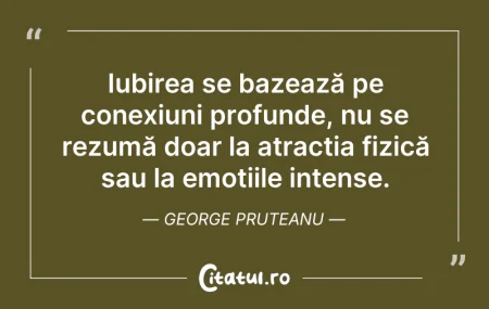 Citeste si: Iubirea se bazează pe conexiuni profunde...