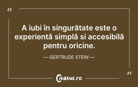 Citeste si: A iubi în singurătate este o experiență ...