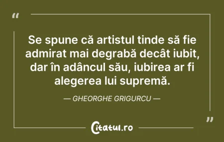 Citeste si: Se spune că artistul tinde să fie admira...