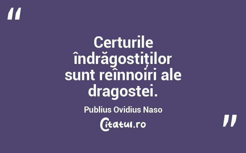 Certurile îndrăgostiţilor sunt reînnoiri ale dragostei. Publius Ovidius Naso
