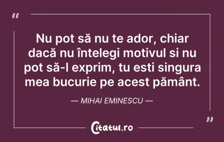 Citeste si: Nu pot să nu te ador, chiar dacă nu înțe...