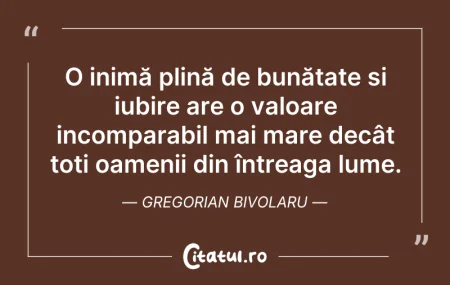 Citeste si: O inimă plină de bunătate și iubire are ...