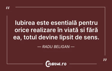 Citeste si: Iubirea este esențială pentru orice real...
