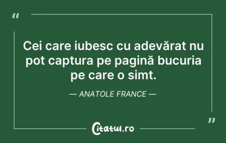 Citeste si: Cei care iubesc cu adevărat nu pot captu...
