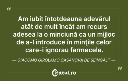 Citeste si: Am iubit întotdeauna adevărul atât de mu...