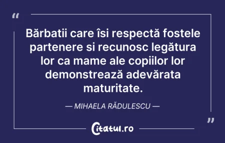 Citeste si: Bărbații care își respectă fostele parte...