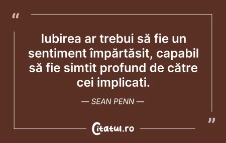 Citeste si: Iubirea ar trebui să fie un sentiment îm...