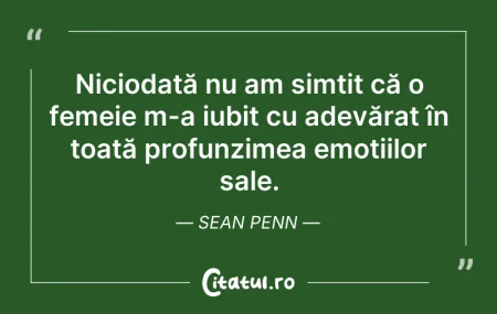 Citeste si: Niciodată nu am simțit că o femeie m-a i...