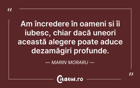 Citeste si: Am încredere în oameni și îi iubesc, chi...