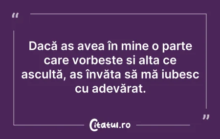 Citeste si: Dacă aș avea în mine o parte care vorbeș...