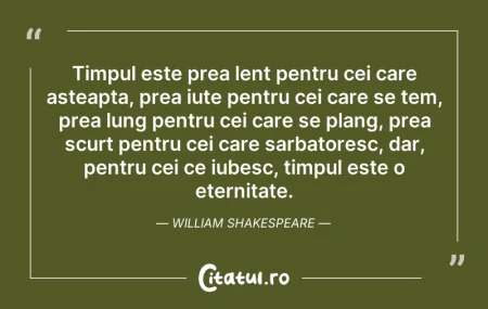 Citeste si: Timpul este prea lent pentru cei care as...