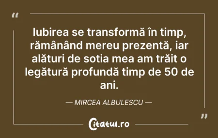 Citeste si: Iubirea se transformă în timp, rămânând ...