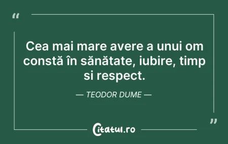Citeste si: Cea mai mare avere a unui om constă în s...