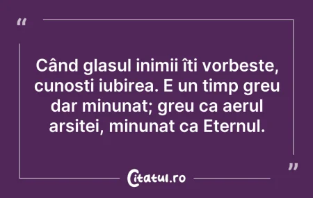 Citeste si: Când glasul inimii îți vorbește, cunoști...