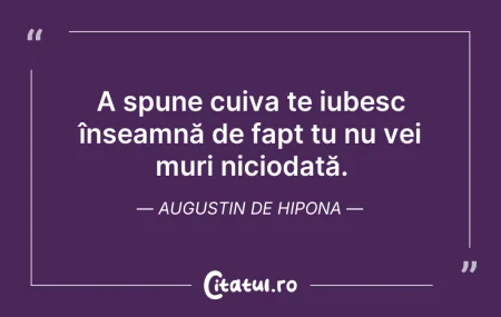 Citeste si: A spune cuiva te iubesc înseamnă de fapt...
