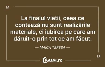 Citeste si: La finalul vieții, ceea ce contează nu s...