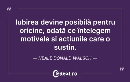 Citeste si: Iubirea devine posibilă pentru oricine, ...