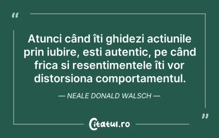 Citeste si: Atunci când îți ghidezi acțiunile prin i...