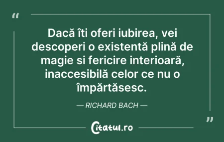 Citeste si: Dacă îți oferi iubirea, vei descoperi o ...