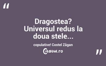  Dragostea? Universul redus la doua stele... copulative! Costel Zăgan...