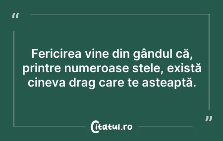 Citeste si: Fericirea vine din gândul că, printre nu...