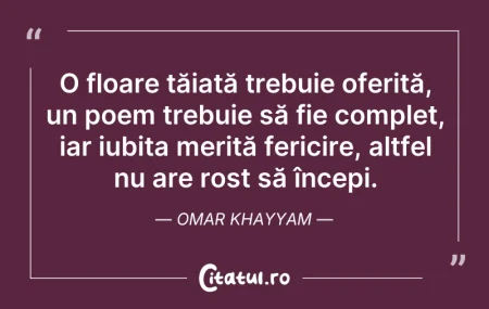 Citeste si: O floare tăiată trebuie oferită, un poem...