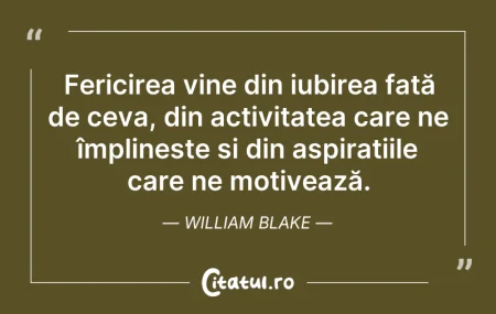Citeste si: Fericirea vine din iubirea față de ceva,...