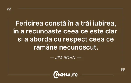 Citeste si: Fericirea constă în a trăi iubirea, în a...
