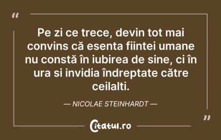 Citeste si: Pe zi ce trece, devin tot mai convins că...