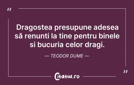 Citeste si: Dragostea presupune adesea să renunți la...