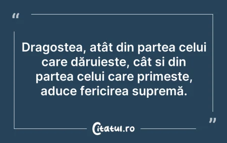 Citeste si: Dragostea, atât din partea celui care dă...