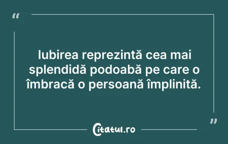 Citeste si: Iubirea reprezintă cea mai splendidă pod...