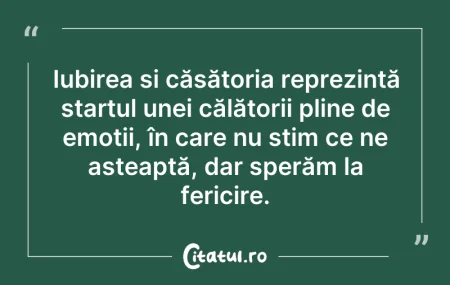 Citeste si: Iubirea și căsătoria reprezintă startul ...