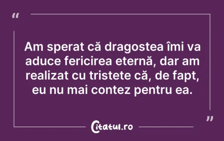 Citeste si: Am sperat că dragostea îmi va aduce feri...