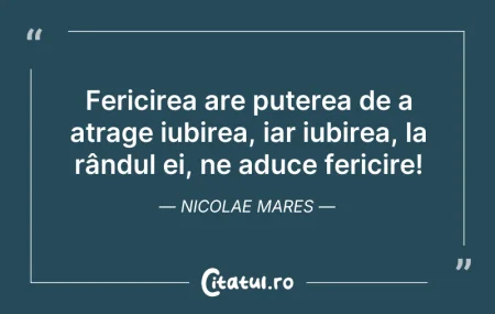 Citeste si: Fericirea are puterea de a atrage iubire...