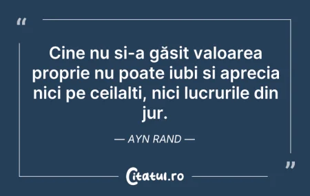 Citeste si: Cine nu și-a găsit valoarea proprie nu p...