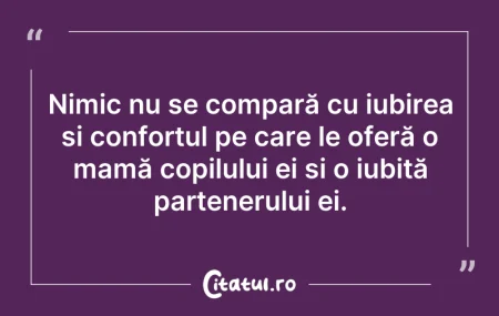 Citeste si: Nimic nu se compară cu iubirea și confor...
