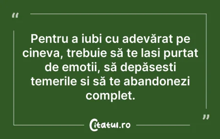 Citeste si: Pentru a iubi cu adevărat pe cineva, tre...