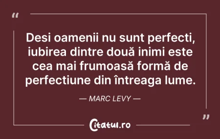 Citeste si: Deși oamenii nu sunt perfecți, iubirea d...