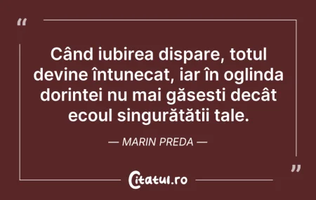 Citeste si: Când iubirea dispare, totul devine întun...
