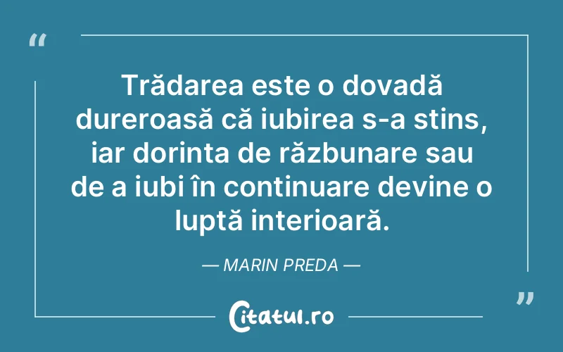 Trădarea este o dovadă dureroasă că iubirea s-a stins, iar dorința de răzbunare sau de a iubi în continuare devine o luptă interioară. Marin Preda