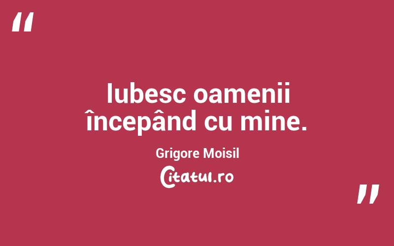Iubesc oamenii începând cu mine. Grigore Moisil

