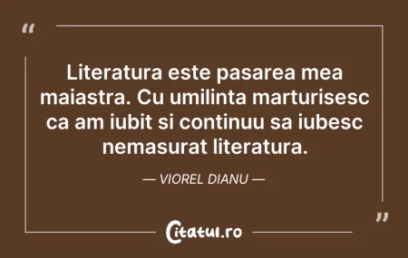 Citeste si: Literatura este pasarea mea maiastra. Cu...