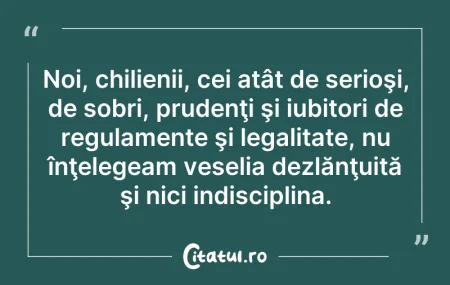 Citeste si: Noi, chilienii, cei atât de serioşi, de ...